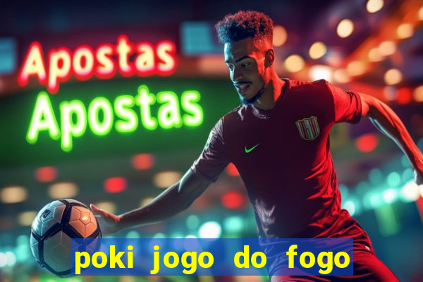 poki jogo do fogo e agua